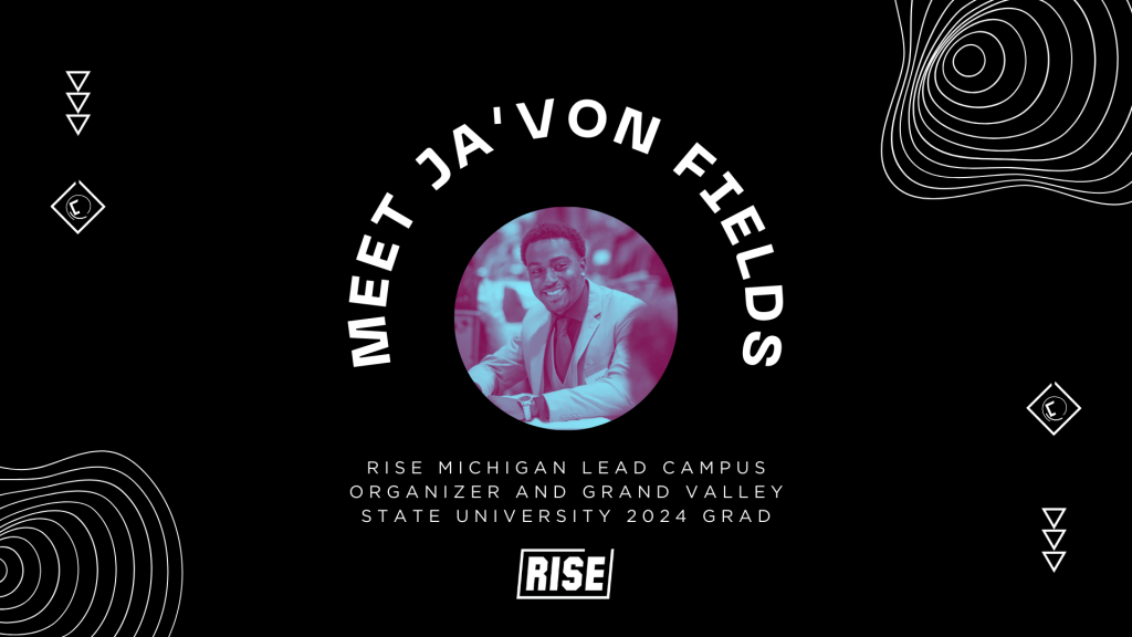 Rising Leaders – Grad Edition: Meet Ja’Von Fields, Rise Michigan Lead Campus Organizer and Grand Valley State University 2024 Graduate